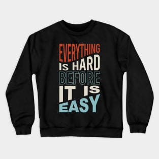 Fitness Motivation Everything is Hard before It Is Easy Crewneck Sweatshirt